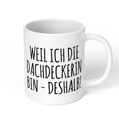 CupHaven® Dachdecker Tasse - Weil ich die Dachdeckerin bin - Deshalb! - Geschenk für Dachdecker und Dachdeckerinnen