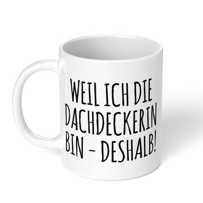 CupHaven® Dachdecker Tasse - Weil ich die Dachdeckerin bin - Deshalb! - Geschenk für Dachdecker und Dachdeckerinnen
