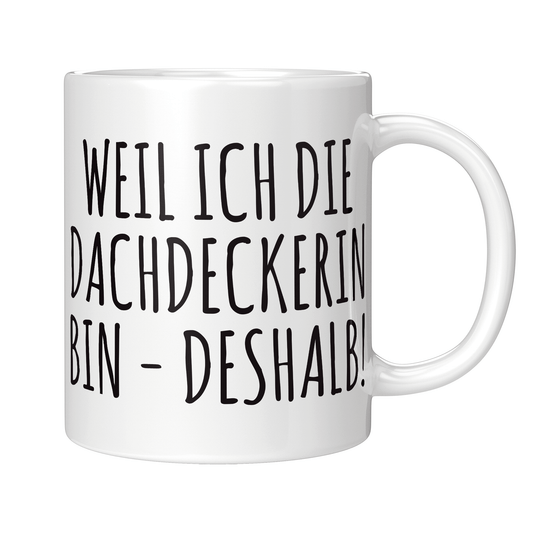 Dachdecker Tasse - Weil ich die Dachdeckerin bin - Deshalb! (Geschenk)