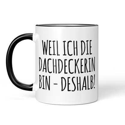 CupHaven® Dachdecker Tasse - Weil ich die Dachdeckerin bin - Deshalb! - Geschenk für Dachdecker und Dachdeckerinnen
