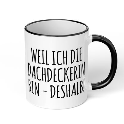 CupHaven® Dachdecker Tasse - Weil ich die Dachdeckerin bin - Deshalb! - Geschenk für Dachdecker und Dachdeckerinnen