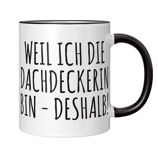 Dachdecker Tasse - Weil ich die Dachdeckerin bin - Deshalb! (Geschenk)