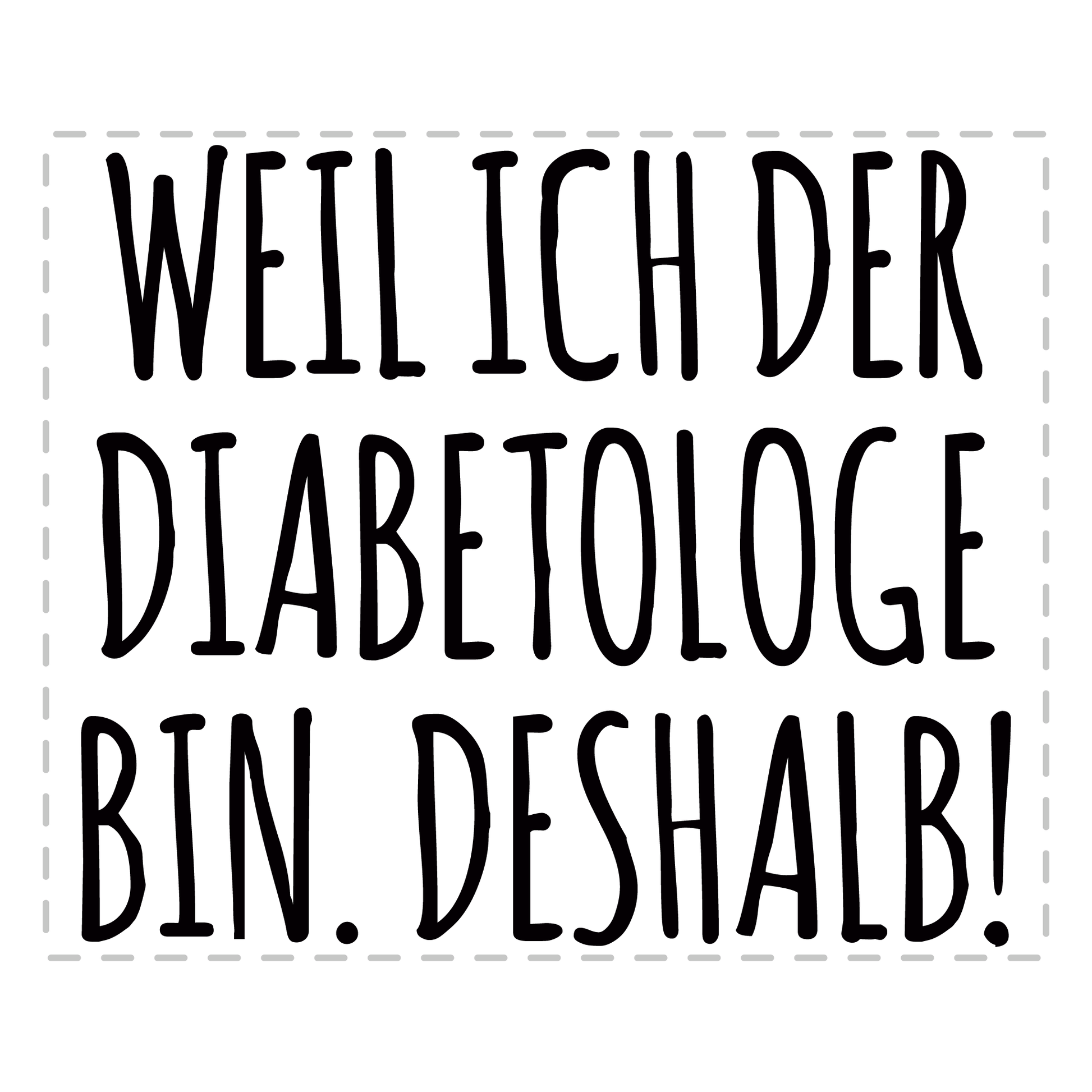Diabetologe Tasse - Weil ich der Diabetologe bin. Deshalb! (Diabetologie, Diabetologin, Geschenk)