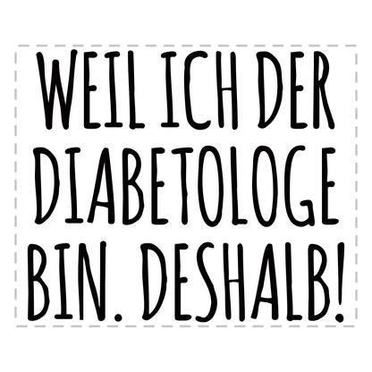 Diabetologe Tasse - Weil ich der Diabetologe bin. Deshalb! (Diabetologie, Diabetologin, Geschenk)