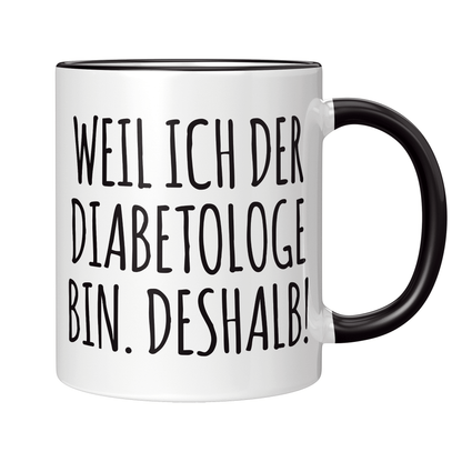 Diabetologe Tasse - Weil ich der Diabetologe bin. Deshalb! (Diabetologie, Diabetologin, Geschenk)