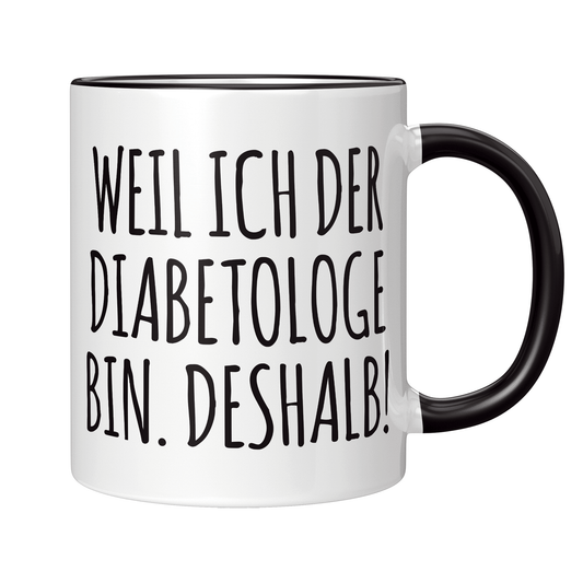 Diabetologe Tasse - Weil ich der Diabetologe bin. Deshalb! (Diabetologie, Diabetologin, Geschenk)