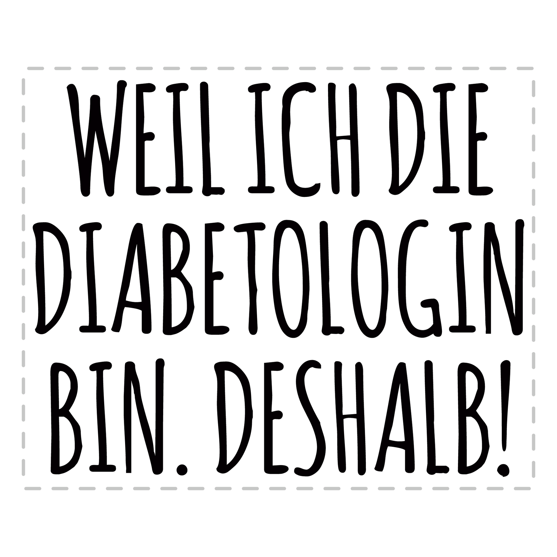Diabetologe Tasse - Weil ich die Diabetologin bin. Deshalb! (Diabetologie, Geschenk)