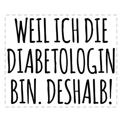 Diabetologe Tasse - Weil ich die Diabetologin bin. Deshalb! (Diabetologie, Geschenk)