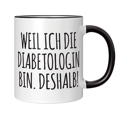 Diabetologe Tasse - Weil ich die Diabetologin bin. Deshalb! (Diabetologie, Geschenk)