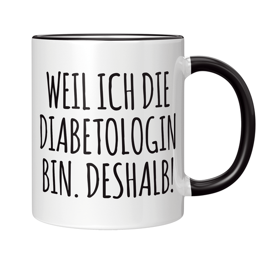 Diabetologe Tasse - Weil ich die Diabetologin bin. Deshalb! (Diabetologie, Geschenk)