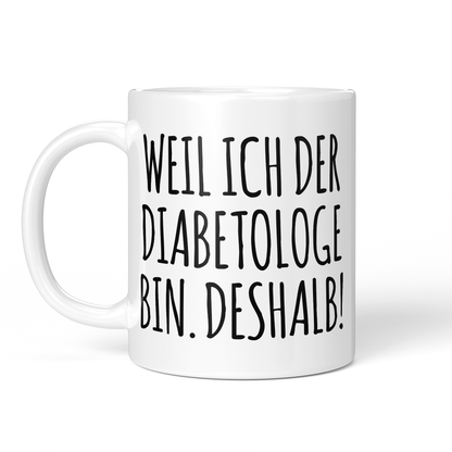 CupHaven® Diabetologie Tasse - Weil ich der Diabetologe bin. Deshalb! - Geschenk für Diabetologen und Diabetologinnen