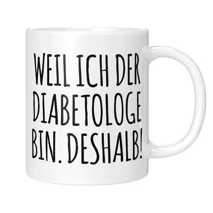 CupHaven® Diabetologie Tasse - Weil ich der Diabetologe bin. Deshalb! - Geschenk für Diabetologen und Diabetologinnen