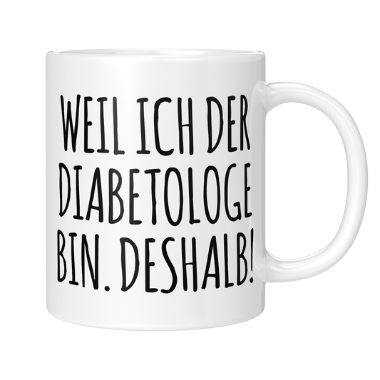 CupHaven® Diabetologie Tasse - Weil ich der Diabetologe bin. Deshalb! - Geschenk für Diabetologen und Diabetologinnen