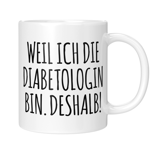 CupHaven® Diabetologie Tasse - Weil ich die Diabetologin bin. Deshalb! - Geschenk für Diabetologen und Diabetologinnen