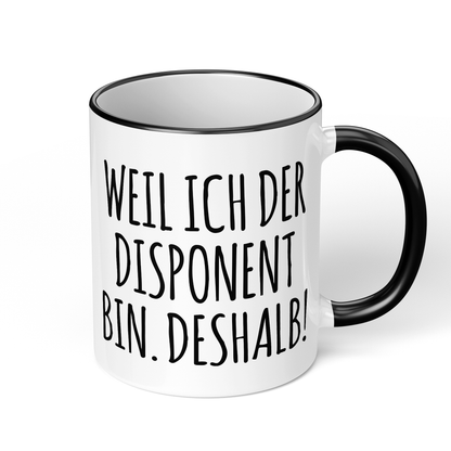 CupHaven® Disponent Tasse - Weil ich der Disponent bin. Deshalb! - Geschenk für Disponenten und Disponentinnen