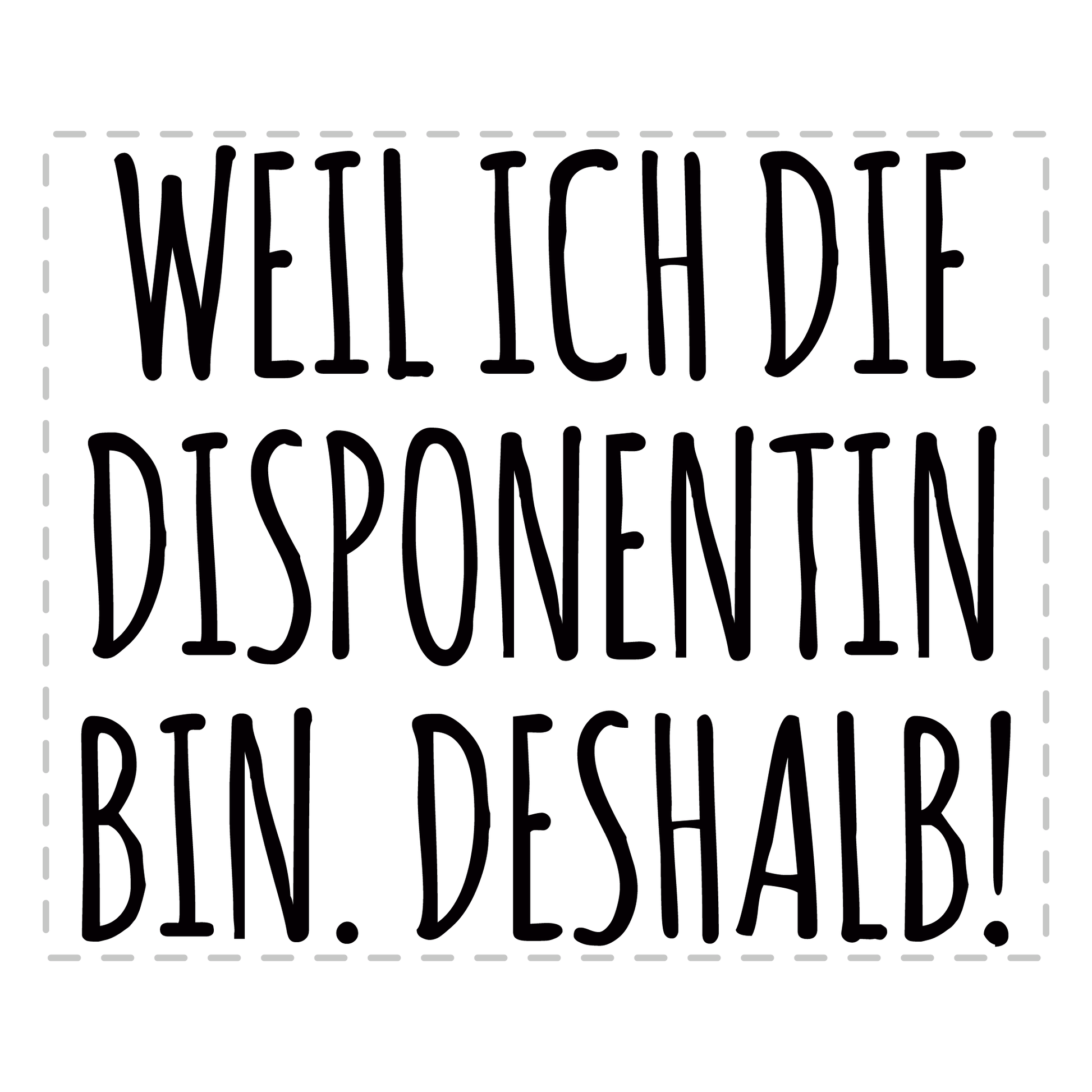 Disponent Tasse - Weil ich die Disponentin bin. Deshalb! (Disposition, Geschenk)