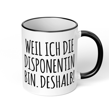 CupHaven® Disponent Tasse - Weil ich die Disponentin bin. Deshalb! - Geschenk für Disponenten und Disponentinnen