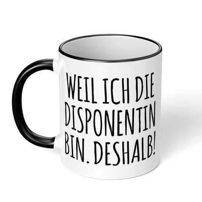 CupHaven® Disponent Tasse - Weil ich die Disponentin bin. Deshalb! - Geschenk für Disponenten und Disponentinnen