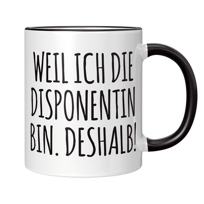 Disponent Tasse - Weil ich die Disponentin bin. Deshalb! (Disposition, Geschenk)
