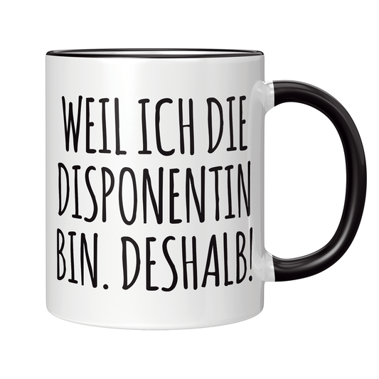 Disponent Tasse - Weil ich die Disponentin bin. Deshalb! (Disposition, Geschenk)