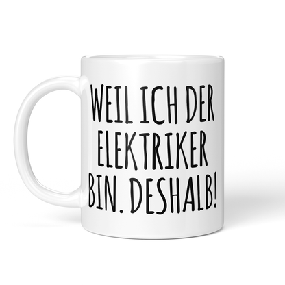 CupHaven® Elektriker Tasse - Weil ich der Elektriker bin. Deshalb! - Geschenk für Elektriker und Elektrikerinnen