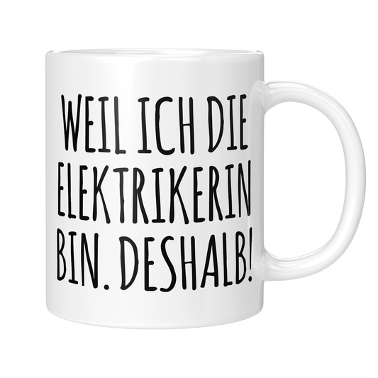 CupHaven® Elektriker Tasse - Weil ich die Elektrikerin bin. Deshalb! - Geschenk für Elektriker und Elektrikerinnen