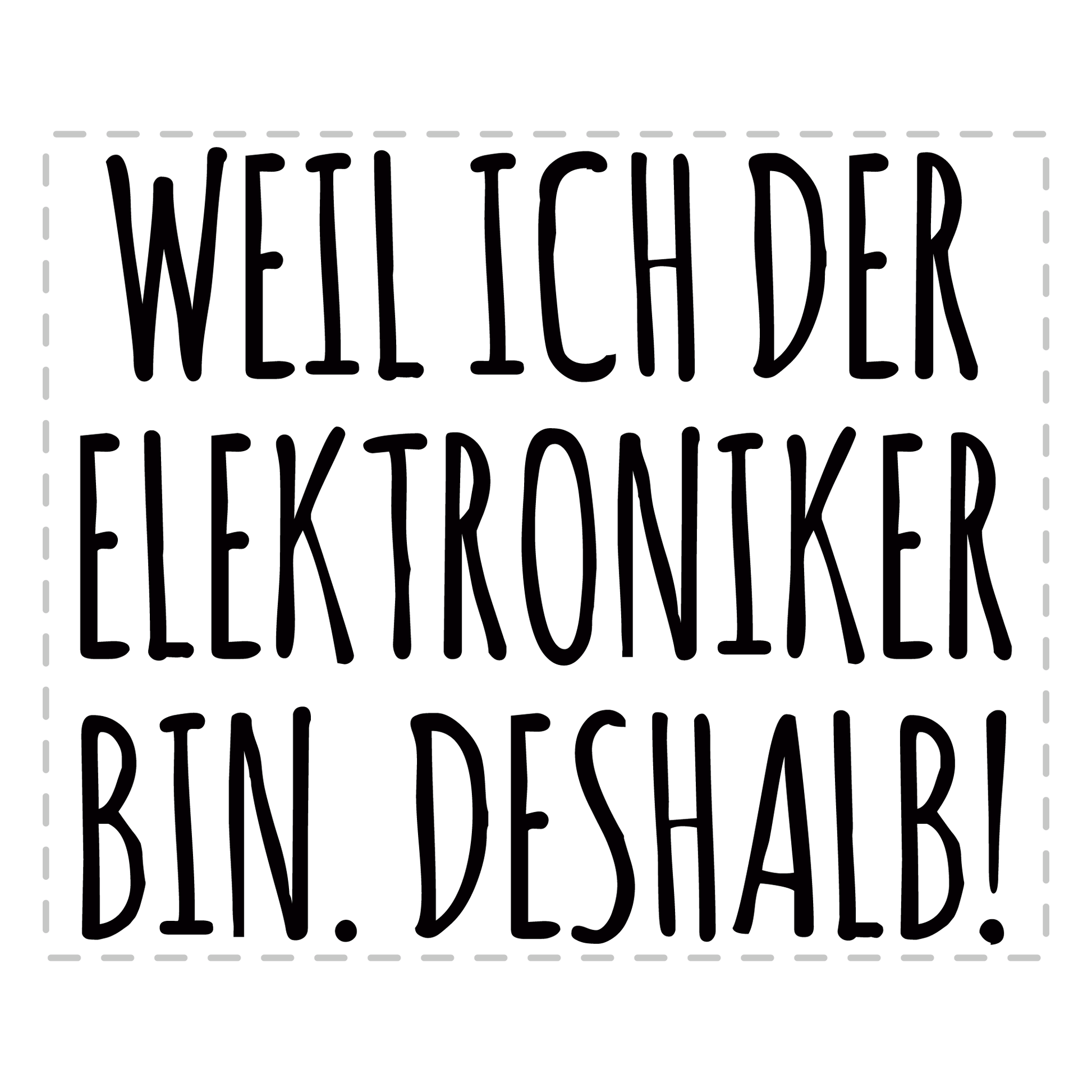 Elektroniker Tasse - Weil ich der Elektroniker bin. Deshalb! (Elektronikerin, Geschenk)