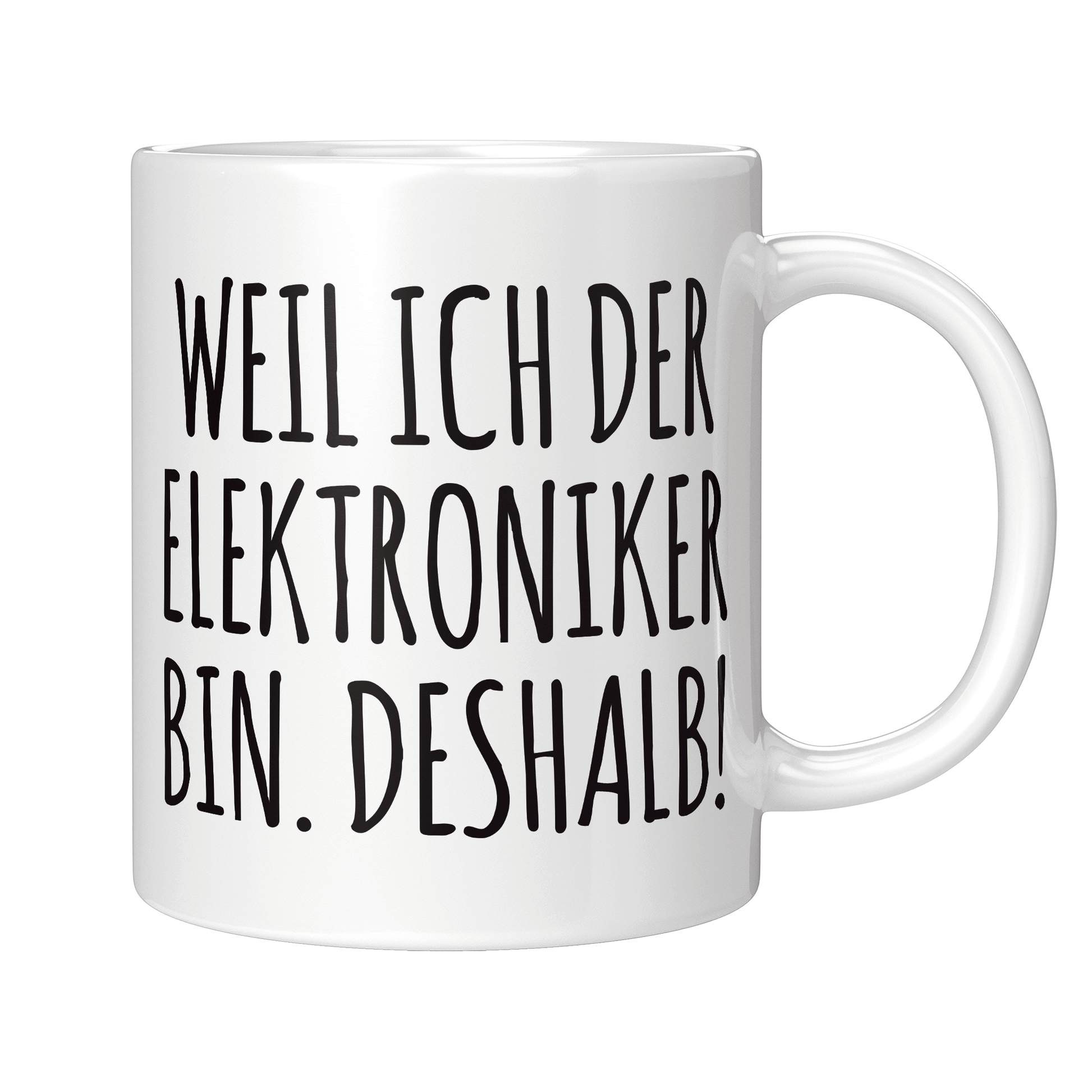 Elektroniker Tasse - Weil ich der Elektroniker bin. Deshalb! (Elektronikerin, Geschenk)