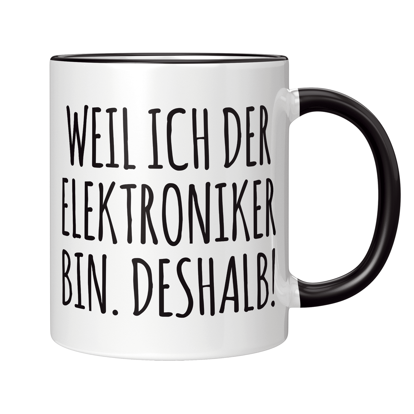 Elektroniker Tasse - Weil ich der Elektroniker bin. Deshalb! (Elektronikerin, Geschenk)