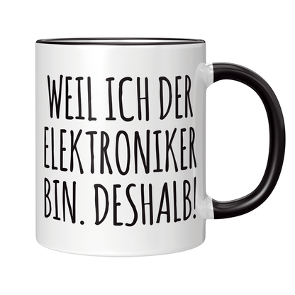 Elektroniker Tasse - Weil ich der Elektroniker bin. Deshalb! (Elektronikerin, Geschenk)
