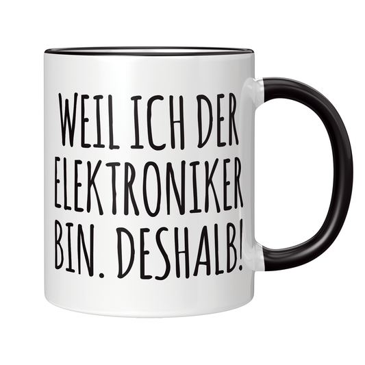 Elektroniker Tasse - Weil ich der Elektroniker bin. Deshalb! (Elektronikerin, Geschenk)