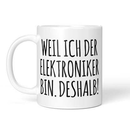 CupHaven® Elektroniker Tasse - Weil ich der Elektroniker bin. Deshalb! - Geschenk für Elektroniker und Elektronikerinnen