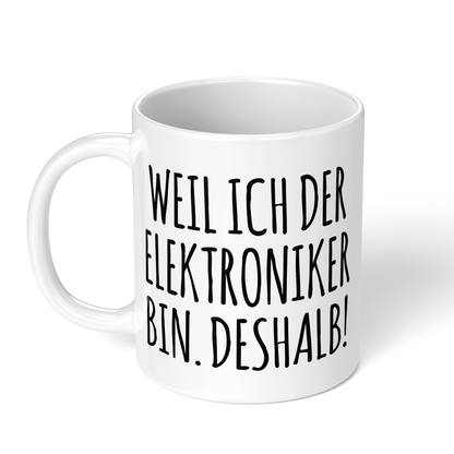 CupHaven® Elektroniker Tasse - Weil ich der Elektroniker bin. Deshalb! - Geschenk für Elektroniker und Elektronikerinnen