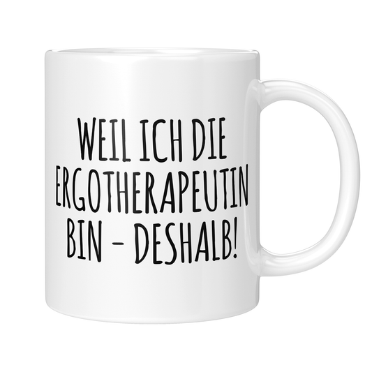 CupHaven® Ergotherapie Tasse -  Weil ich die Ergotherapeutin bin - Deshalb! - Geschenk für Ergotherapeuten und Ergotherapeutinnen