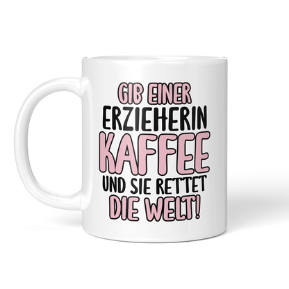CupHaven® Erzieher Tasse - Gib einer Erzieherin Kaffee und sie rettet die Welt! - Geschenk für Erzieher und Erzieherinnen