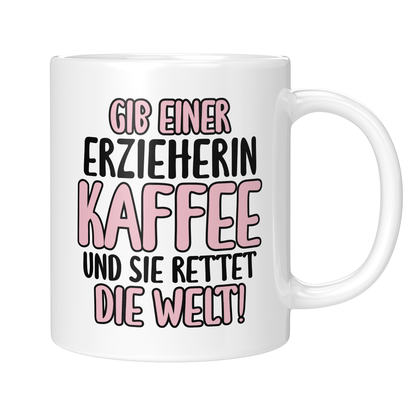 CupHaven® Erzieher Tasse - Gib einer Erzieherin Kaffee und sie rettet die Welt! - Geschenk für Erzieher und Erzieherinnen