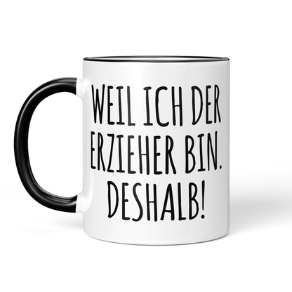 CupHaven® Erzieher Tasse - Weil ich der Erzieher bin. Deshalb! - Geschenk für Erzieher und Erzieherinnen