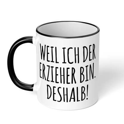 CupHaven® Erzieher Tasse - Weil ich der Erzieher bin. Deshalb! - Geschenk für Erzieher und Erzieherinnen