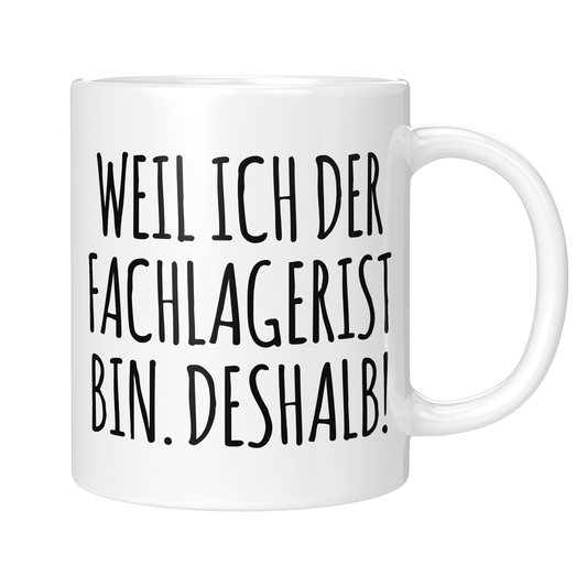 CupHaven® Fachlagerist Tasse - Weil ich der Fachlagerist bin. Deshalb! - Geschenk für Fachlageristen und Fachlageristinnen