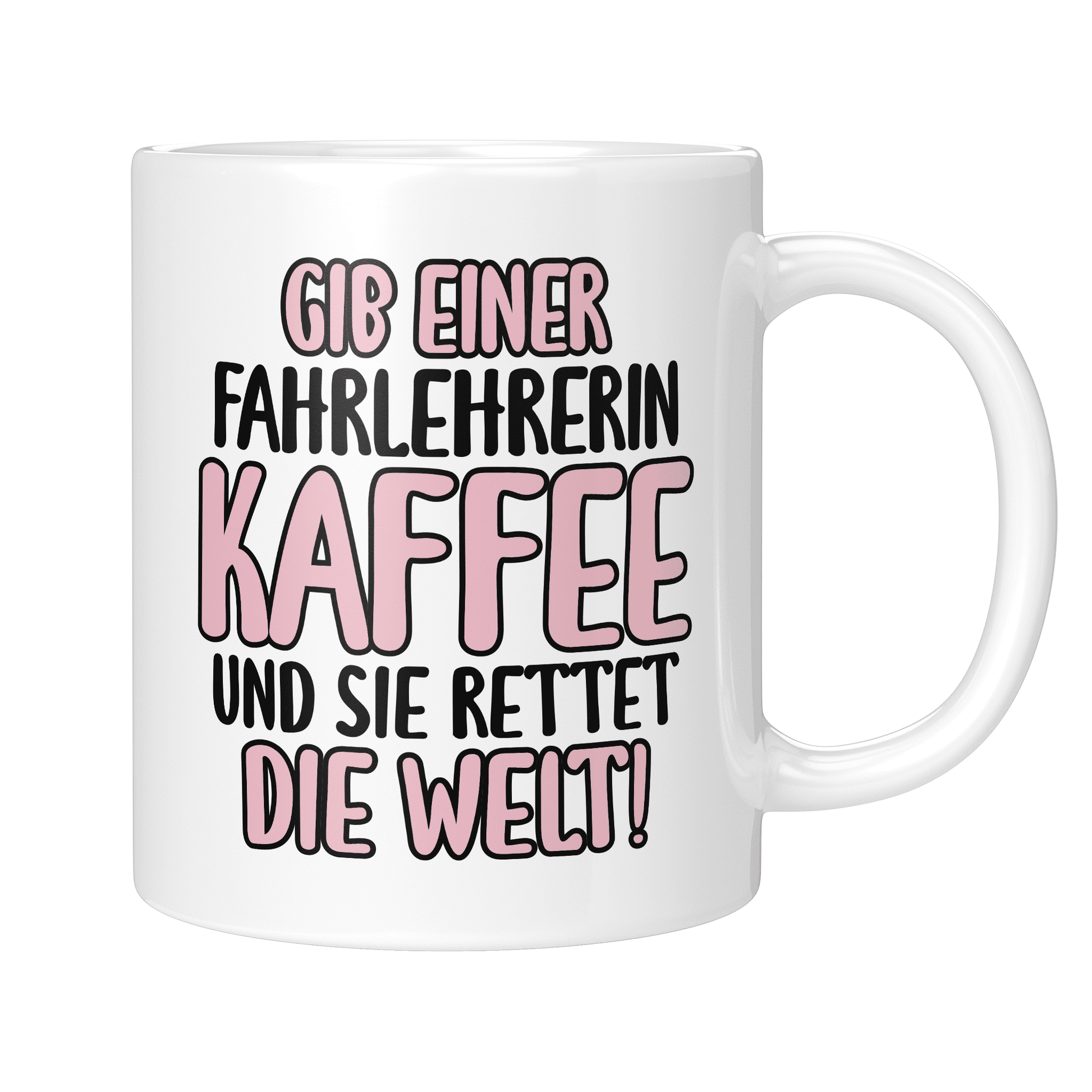 CupHaven® Fahrlehrer Tasse - Gib einer Fahrlehrerin Kaffee und sie rettet die Welt! - Geschenk für Fahrlehrer und Fahrlehrerinnen