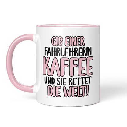 CupHaven® Fahrlehrer Tasse - Gib einer Fahrlehrerin Kaffee und sie rettet die Welt! - Geschenk für Fahrlehrer und Fahrlehrerinnen
