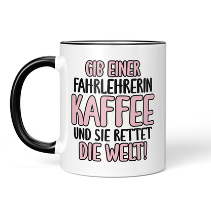 CupHaven® Fahrlehrer Tasse - Gib einer Fahrlehrerin Kaffee und sie rettet die Welt! - Geschenk für Fahrlehrer und Fahrlehrerinnen