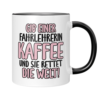 CupHaven® Fahrlehrer Tasse - Gib einer Fahrlehrerin Kaffee und sie rettet die Welt! - Geschenk für Fahrlehrer und Fahrlehrerinnen