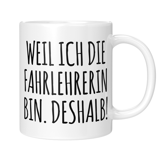 CupHaven® Fahrlehrer Tasse - Weil ich die Fahrlehrerin bin. Deshalb! - Geschenk für Fahrlehrer und Fahrlehrerinnen