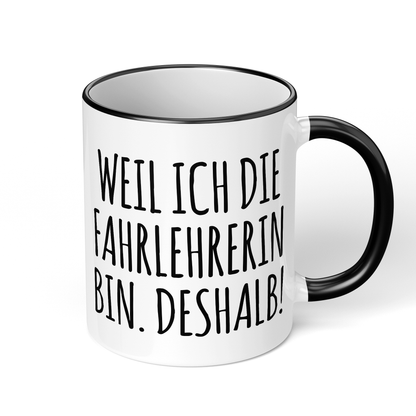 CupHaven® Fahrlehrer Tasse - Weil ich die Fahrlehrerin bin. Deshalb! - Geschenk für Fahrlehrer und Fahrlehrerinnen