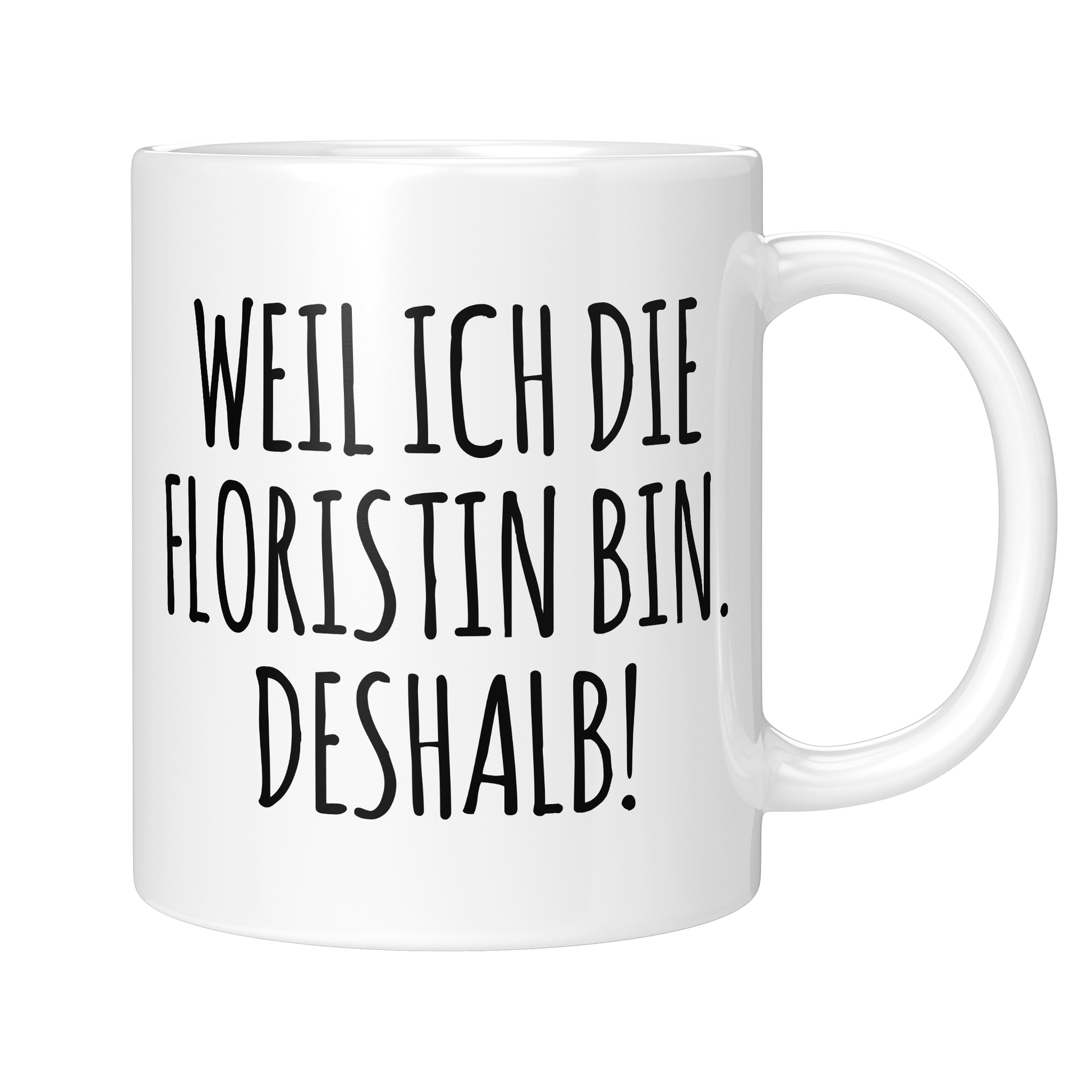 CupHaven® Floristin Tasse - Weil ich die Floristin bin. Deshalb! - Geschenk für Floristinnen und Blumenverkäuferinnen