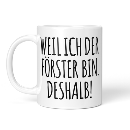 CupHaven® Förster Tasse - Weil ich der Förster bin. Deshalb! - Geschenk für Förster und Försterinnen