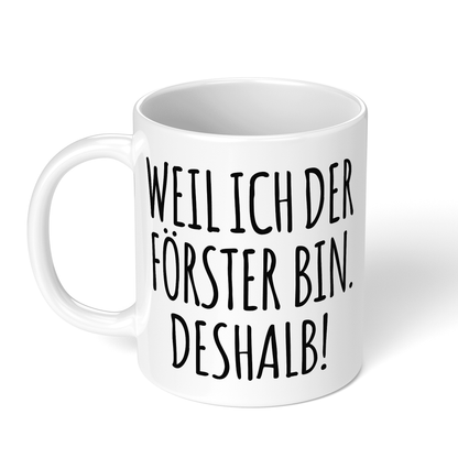 CupHaven® Förster Tasse - Weil ich der Förster bin. Deshalb! - Geschenk für Förster und Försterinnen
