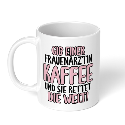 CupHaven® Frauenarzt Tasse - Gib einer Frauenärztin Kaffee und sie rettet die Welt! - Geschenk für Frauenärzte, Gynäkologen und die Gynäkologie