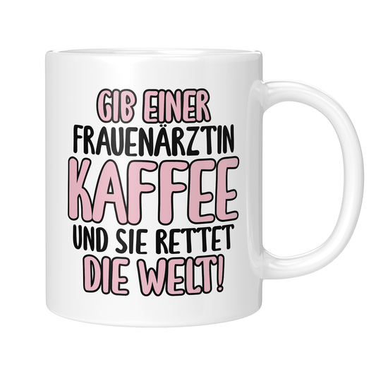 CupHaven® Frauenarzt Tasse - Gib einer Frauenärztin Kaffee und sie rettet die Welt! - Geschenk für Frauenärzte, Gynäkologen und die Gynäkologie
